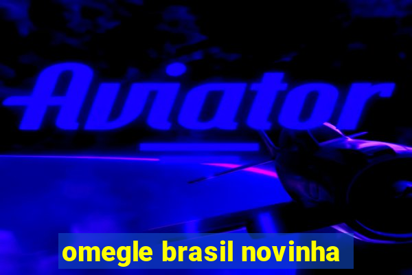 omegle brasil novinha